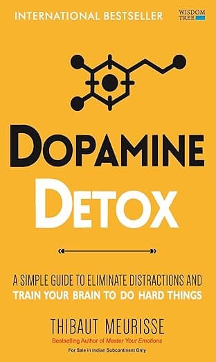 Dopamine Detox: A Short Guide to Remove Distractions and Get Your Brain to Do Hard Things